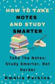 How to Take Notes And Study Smarter (eBook, ePUB)