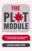 The Plot Module: The Ultimate Chapter-by-Chapter Guide on How to Write a Novel Outline (Story Hacker Secrets, #3) (eBook, ePUB) The Plot Module: The Ultimate Chapter-by-Chapter Guide on How to Write a Novel Outline (Story Hacker Secrets, #3) (eBook, ePUB)
