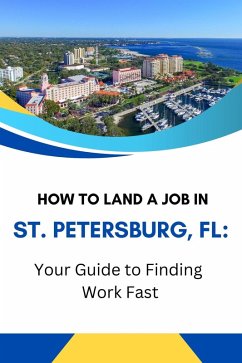 Cover How to Land a Job in St. Petersburg, FL: Your Guide to Finding Work Fast (eBook, ePUB)