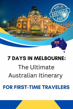 7 Days in Melbourne: The Ultimate Australian Itinerary for First-Time Travelers (eBook, ePUB) - Shop, Business Success