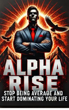 Cover Alpha Rise: Stop Being Average, Start Dominating Your Life (eBook, ePUB)