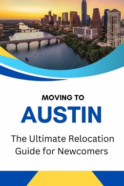 Moving to Austin, Texas: The Ultimate Relocation Guide for Newcomers (eBook, ePUB) - Shop, Business Success