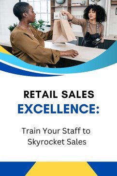 Cover Retail Sales Excellence: Train Your Staff to Skyrocket Sales (eBook, ePUB)