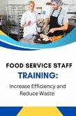 Food Service Staff Training: Increase Efficiency and Reduce Waste (eBook, ePUB) Food Service Staff Training: Increase Efficiency and Reduce Waste (eBook, ePUB)