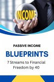 Passive Income Blueprints: 7 Streams to Financial Freedom by 40 (eBook, ePUB) Passive Income Blueprints: 7 Streams to Financial Freedom by 40 (eBook, ePUB)