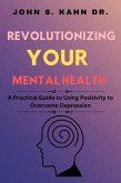 Revolutionizing Your Mental Health: (eBook, ePUB) Revolutionizing Your Mental Health: (eBook, ePUB)