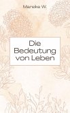 Die Bedeutung von Leben (eBook, ePUB) Die Bedeutung von Leben (eBook, ePUB)