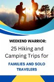 Weekend Warrior: 25 Hiking and Camping Trips for Families and Solo Travelers (eBook, ePUB) Weekend Warrior: 25 Hiking and Camping Trips for Families and Solo Travelers (eBook, ePUB)