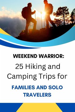 Cover Weekend Warrior: 25 Hiking and Camping Trips for Families and Solo Travelers (eBook, ePUB)