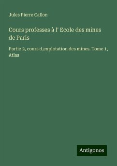 Cours professes à l' Ecole des mines de Paris - Callon, Jules Pierre