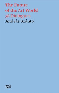 Cover András Szántó. The Future of the Art World. 38 Dialogues