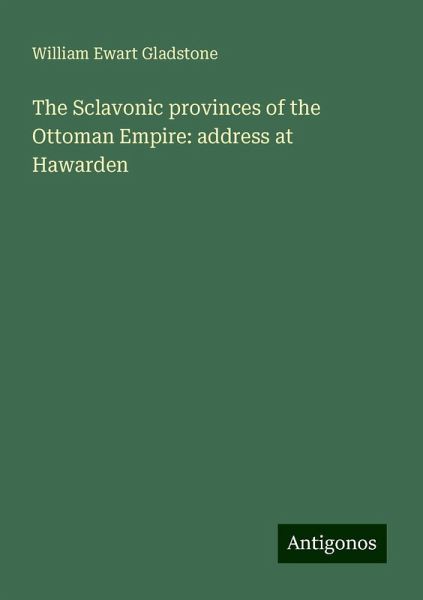 The Sclavonic provinces of the Ottoman Empire: address at Hawarden