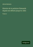 Histoire de la peinture flamande dupuis ses débuts jusqu'en 1864 Histoire de la peinture flamande dupuis ses débuts jusqu'en 1864
