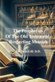 The Prophecies Of The old Testament, Respecting Messiah