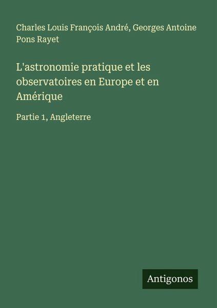 L'astronomie pratique et les observatoires en Europe et en Amérique L'astronomie pratique et les observatoires en Europe et en Amérique