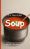 It's Time to Eat Soup It's Time to Eat Soup