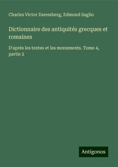 Dictionnaire des antiquités grecques et romaines - Daremberg, Charles Victor; Saglio, Edmond