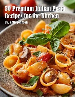 50 Premium Italian Pasta Recipes for the Kitchen - Johnson, Kelly