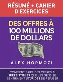 Des Offres à 100 millions de dollars Résumé et cahier d'exercices Des Offres à 100 millions de dollars Résumé et cahier d'exercices