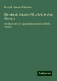 Histoire de Grégoire VII précédée d'un discours