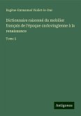 Dictionnaire raisonné du mobilier français de l'époque carlovingienne à la renaissance Dictionnaire raisonné du mobilier français de l'époque carlovingienne à la renaissance