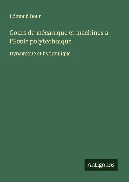 Cours de mécanique et machines a l'Ecole polytechnique Cours de mécanique et machines a l'Ecole polytechnique