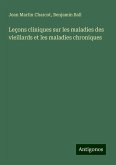 Leçons cliniques sur les maladies des vieillards et les maladies chroniques Leçons cliniques sur les maladies des vieillards et les maladies chroniques