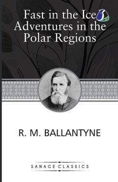 Fast In The Ice Adventures In The Polar Regions - Ballantyne, R. M.
