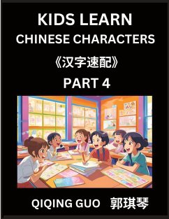 Kids Learn Chinese Characters (Part 4)- A Collection of Mandarin Chinese Puzzles for Kids to Learn Recognizing Simplified Chinese Characters with Easy Lessons, HSK Test Series with Multiple Answers Type Questions and Answers - Guo, Qiqing