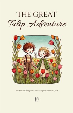 The Great Tulip Adventure And More Bilingual Dutch-English Stories for Kids - Bilingual, Pomme