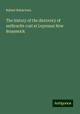 The history of the discovery of anthracite coal at Lepreaux New Brunswick The history of the discovery of anthracite coal at Lepreaux New Brunswick