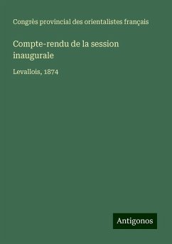 Compte-rendu de la session inaugurale - Congrès provincial des orientalistes français Compte-rendu de la session inaugurale - Congrès provincial des orientalistes français