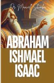 Abraham, Ishmael, and Isaac Abraham, Ishmael, and Isaac