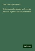 Histoire des chemins de fer fran,cais pendant la guerre franco-prussienne Histoire des chemins de fer fran,cais pendant la guerre franco-prussienne