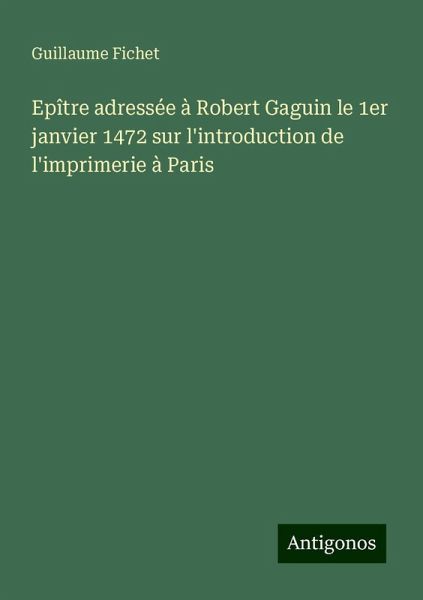 Epître adressée à Robert Gaguin le 1er janvier 1472 sur l'introduction de l'imprimerie à Paris