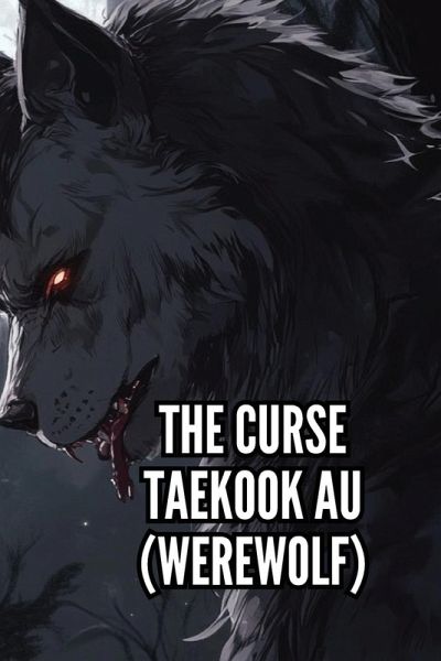 The Curse Taekook Au (Werewolf) The Curse Taekook Au (Werewolf)