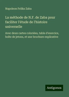 La méthode de N.F. de Zaba pour faciliter l'étude de l'histoire universelle - Zaba, Napoleon Feliks