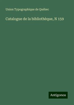 Catalogue de la bibliothèque, N 159 - Union Typographique de Québec