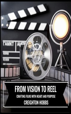 From Vision to Reel Crafting Films with Heart and Purpose Hardback - Hobbs, Creighton