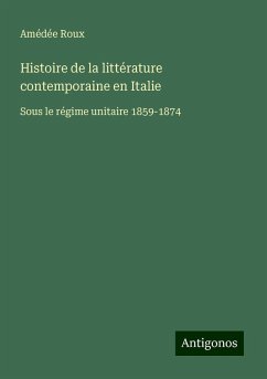 Histoire de la littérature contemporaine en Italie - Roux, Amédée