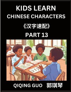 Kids Learn Chinese Characters (Part 13)- A Collection of Mandarin Chinese Puzzles for Kids to Learn Recognizing Simplified Chinese Characters with Easy Lessons, HSK Test Series with Multiple Answers Type Questions and Answers - Guo, Qiqing