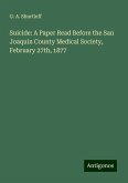 Suicide: A Paper Read Before the San Joaquin County Medical Society, February 27th, 1877