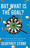 But What is the Goal? But What is the Goal?