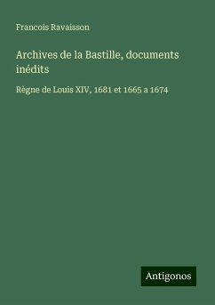 Archives de la Bastille, documents inédits - Ravaisson, Francois