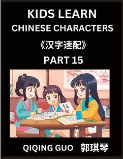 Kids Learn Chinese Characters (Part 15)- A Collection of Mandarin Chinese Puzzles for Kids to Learn Recognizing Simplified Chinese Characters with Easy Lessons, HSK Test Series with Multiple Answers Type Questions and Answers - Guo, Qiqing