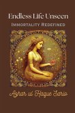 Endless Life Unseen Immortality Redefined Endless Life Unseen Immortality Redefined