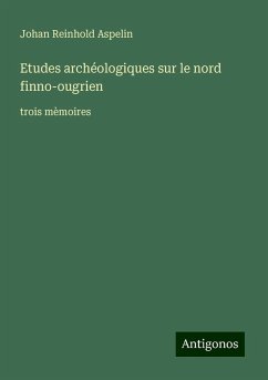 Etudes archéologiques sur le nord finno-ougrien - Aspelin, Johan Reinhold