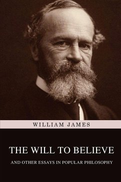 The Will to Believe, and Other Essays in Popular Philosophy - James, William