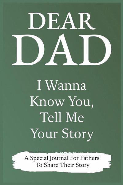 Dear Dad Guided Journal For Memory Keepsake, I Wanna Know You, Tell Me Your Story Dear Dad Guided Journal For Memory Keepsake, I Wanna Know You, Tell Me Your Story