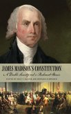 James Madison's Constitution James Madison's Constitution